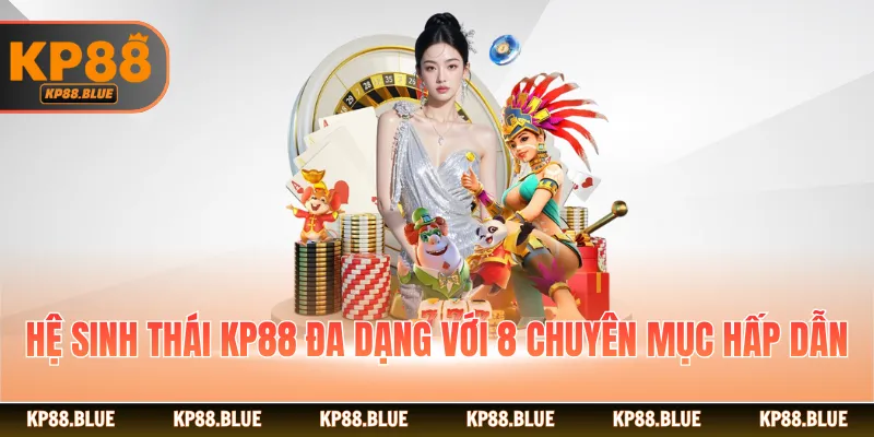 Hệ sinh thái KP88 đa dạng với 8 chuyên mục hấp dẫn