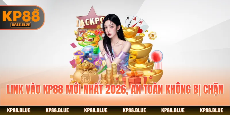 Link vào KP88 mới nhất 2026, an toàn không bị chặn